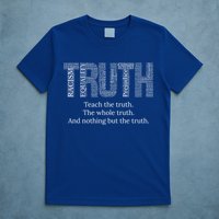 Teach The Truth The Whole Truth And Nothing But The Truth Cool Gift T-Shirt