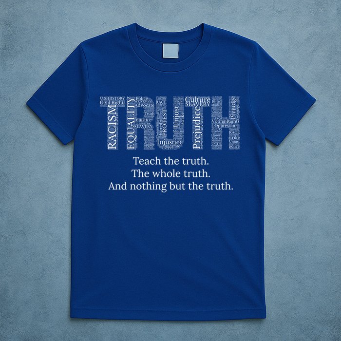 Teach The Truth The Whole Truth And Nothing But The Truth Cool Gift T-Shirt
