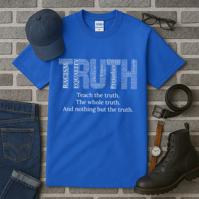 Teach The Truth The Whole Truth And Nothing But The Truth Cool Gift Tall T-Shirt