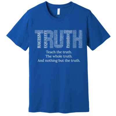 Teach The Truth The Whole Truth And Nothing But The Truth Cool Gift Premium T-Shirt