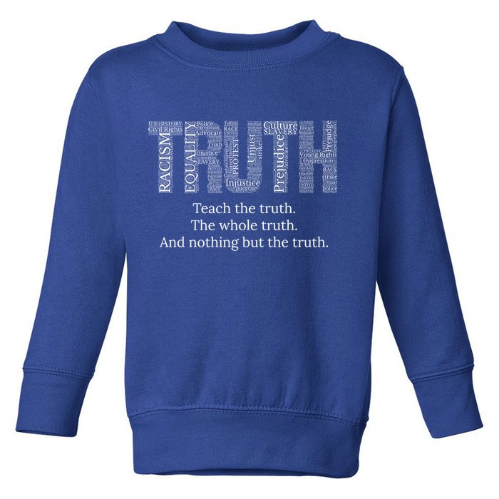 Teach The Truth The Whole Truth And Nothing But The Truth Cool Gift Toddler Sweatshirt