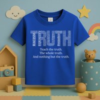 Teach The Truth The Whole Truth And Nothing But The Truth Cool Gift Toddler T-Shirt