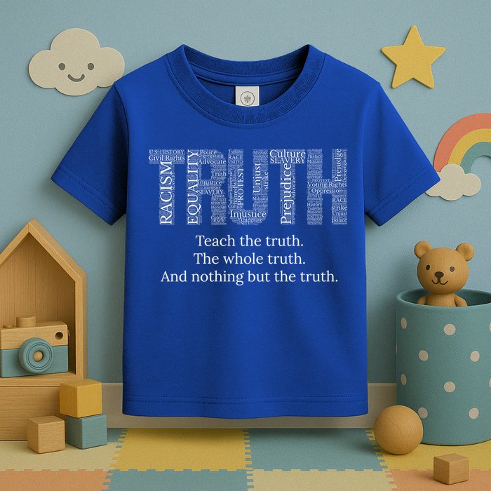 Teach The Truth The Whole Truth And Nothing But The Truth Cool Gift Toddler T-Shirt