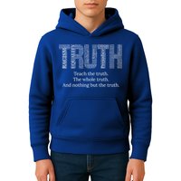 Teach The Truth The Whole Truth And Nothing But The Truth Cool Gift Kids Hoodie
