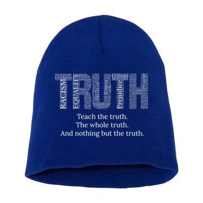 Teach The Truth The Whole Truth And Nothing But The Truth Cool Gift Short Acrylic Beanie