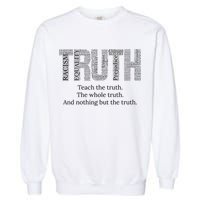 Teach The Truth The Whole Truth And Nothing But The Truth Cool Gift Garment-Dyed Sweatshirt