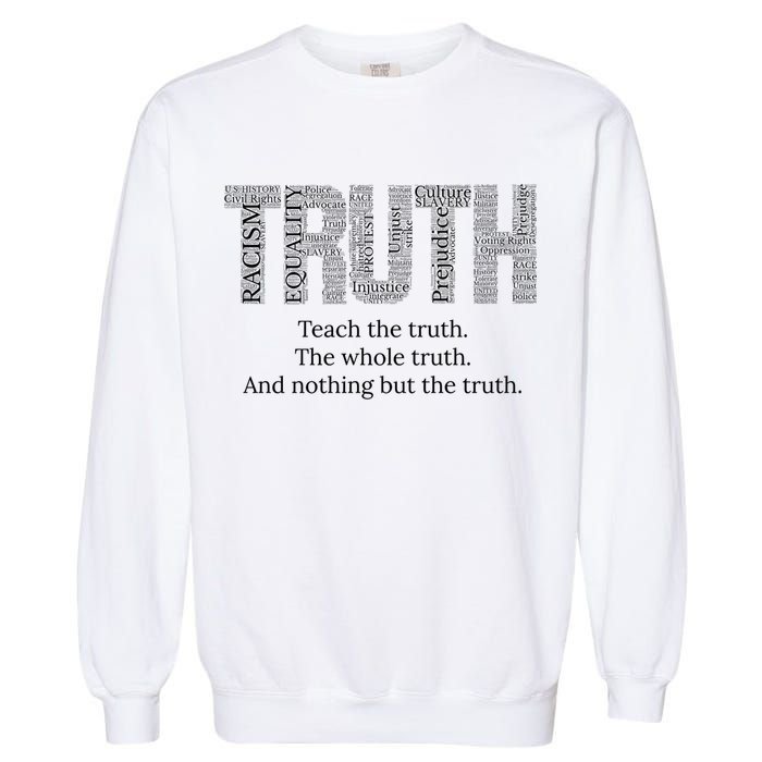 Teach The Truth The Whole Truth And Nothing But The Truth Cool Gift Garment-Dyed Sweatshirt
