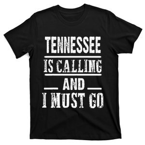 Traveling Tee Tennessee Is Calling And I Must Go T-Shirt