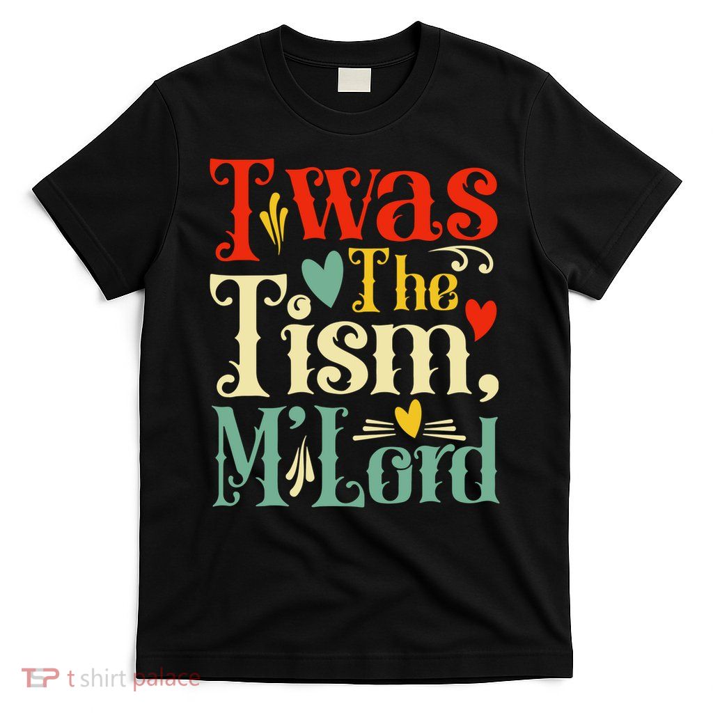 Twas the 'Tism M'Lord   T-Shirt