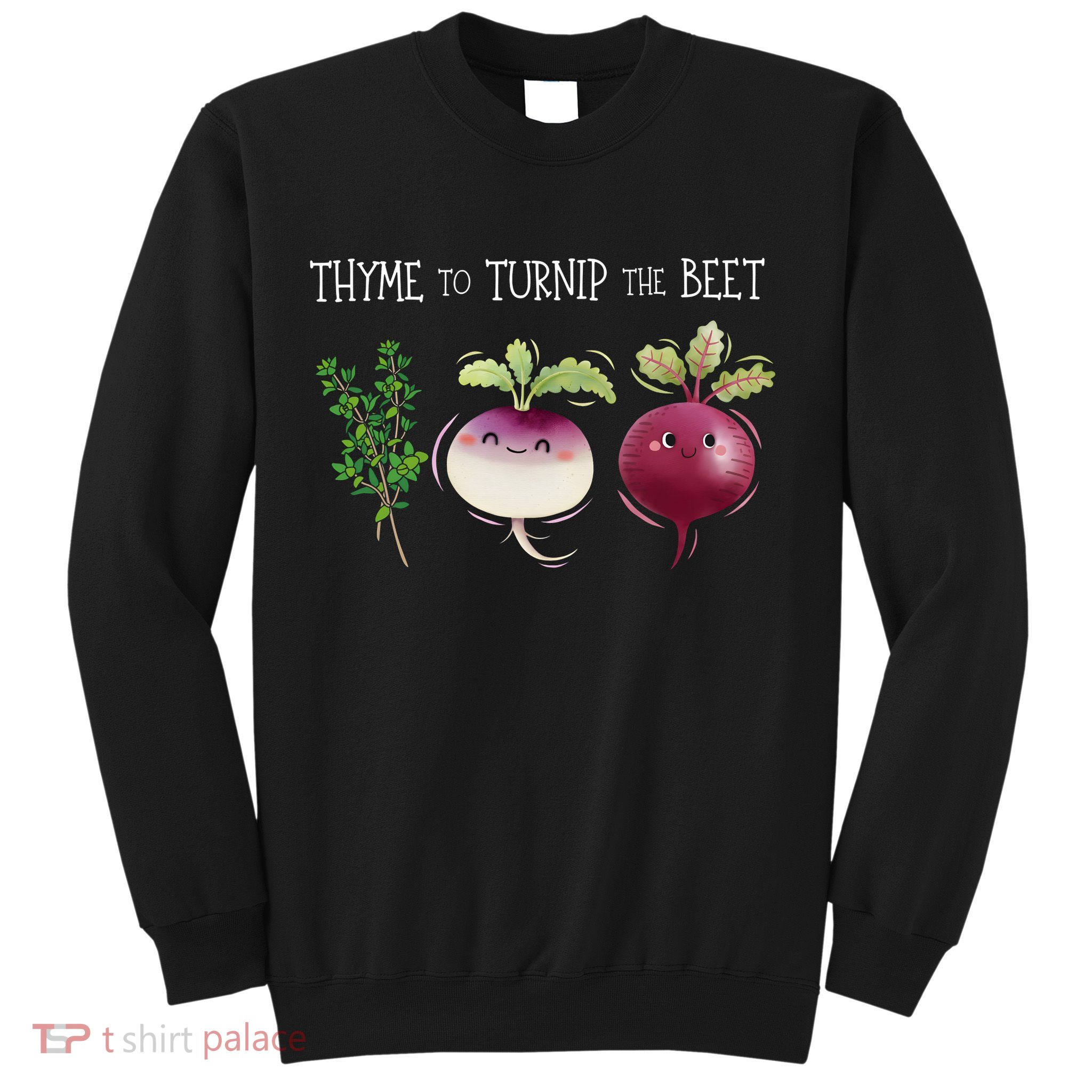 Thyme To Turnip The Beet Vegetable Sweatshirt