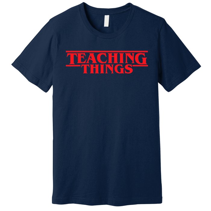 Teaching Things Trend Funny Back To School Teachers Students Premium T-Shirt