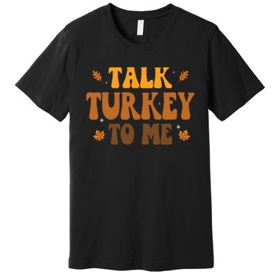 Talk Turkey To Me Groovy Thanksgiving Family Matching Premium Premium T-Shirt