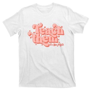 Teach Them To Be Kind Teacher Team Kindergarten Teacher Life Student T-Shirt