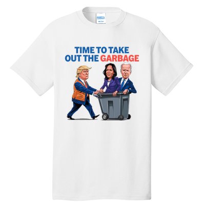 Time To Take Out The Garbage Funny Garbage For Trump 2024 Tall T-Shirt