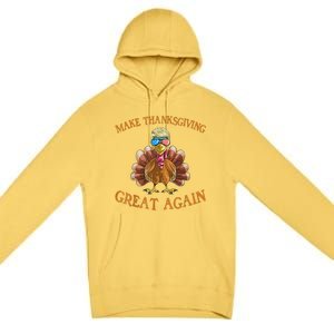 Thanksgiving Turkey Trump Make Thanksgiving Great Again Premium Pullover Hoodie