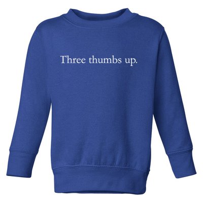 Three Thumbs Up Truthful Statet Gift Toddler Sweatshirt