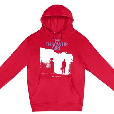 The Throw Up Girl She Throws Up Premium Pullover Hoodie