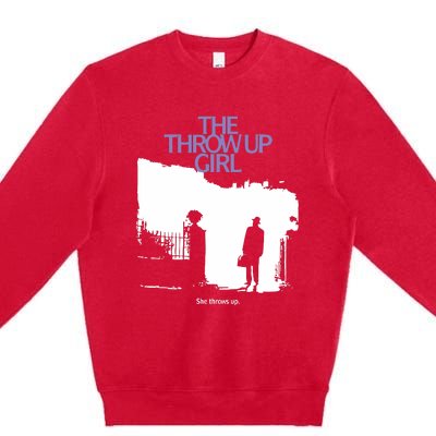 The Throw Up Girl She Throws Up Premium Crewneck Sweatshirt