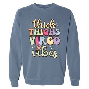 Thick Thighs Virgo Vibes August September Birthday Virgo Garment-Dyed Sweatshirt