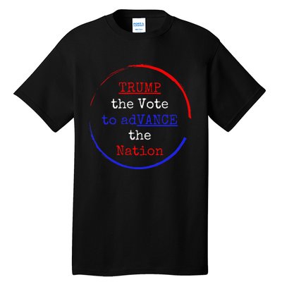 Trump The Vote To Advance The Nation Tall T-Shirt