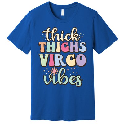 Thick Thighs Virgo Vibes August September Birthday Virgo Meaningful Gift Premium T-Shirt