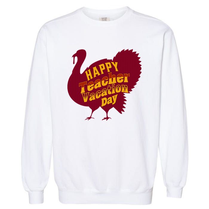 Thanksgiving Teacher Vacation Day Holiday Celebration Garment-Dyed Sweatshirt