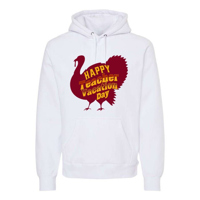 Thanksgiving Teacher Vacation Day Holiday Celebration Premium Hoodie