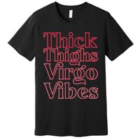 Thick Thighs Virgo Vibes Melanin Black Horoscope Premium T-Shirt