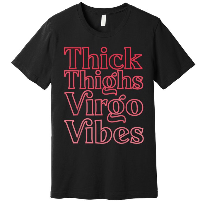 Thick Thighs Virgo Vibes Melanin Black Horoscope Premium T-Shirt