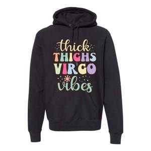 Thick Thighs Virgo Vibes August September birthday Virgo Premium Hoodie