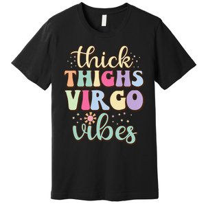 Thick Thighs Virgo Vibes August September birthday Virgo Premium T-Shirt