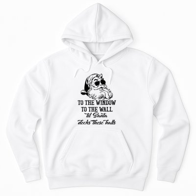 To The Window To The Walls Till Santa Decks These Halls Hoodie