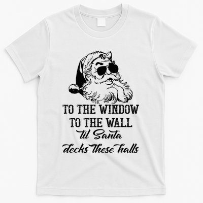 To The Window To The Walls Till Santa Decks These Halls T-Shirt