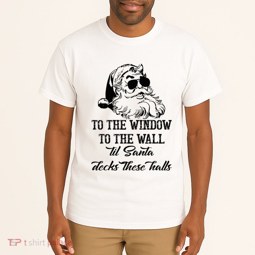To The Window To The Walls Till Santa Decks These Halls Tall T-Shirt