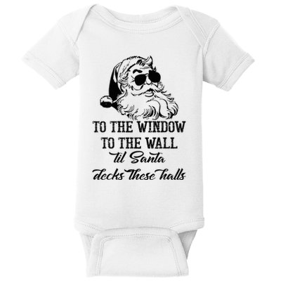 To The Window To The Walls Till Santa Decks These Halls Baby Bodysuit