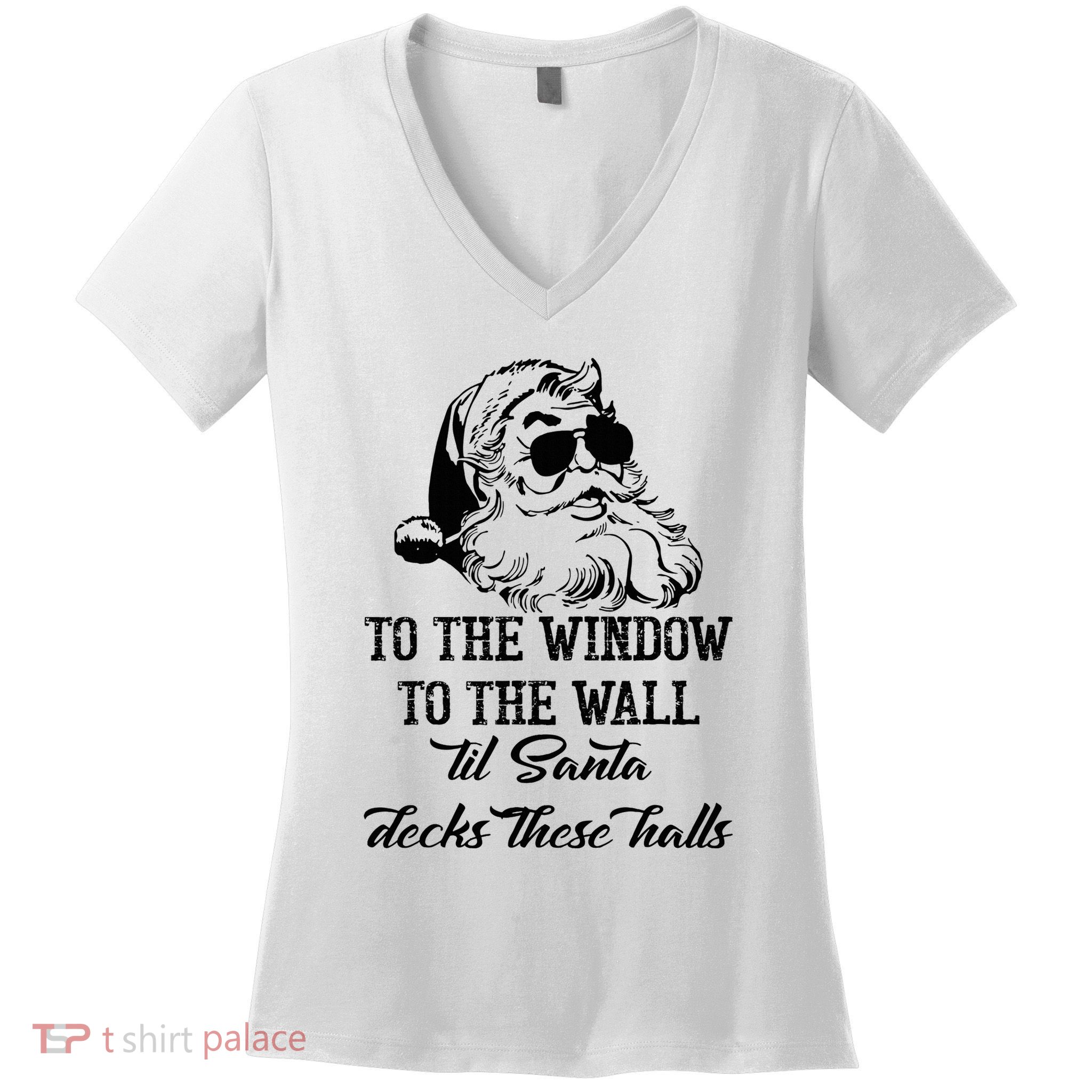 To The Window To The Walls Till Santa Decks These Halls Women's V-Neck T-Shirt