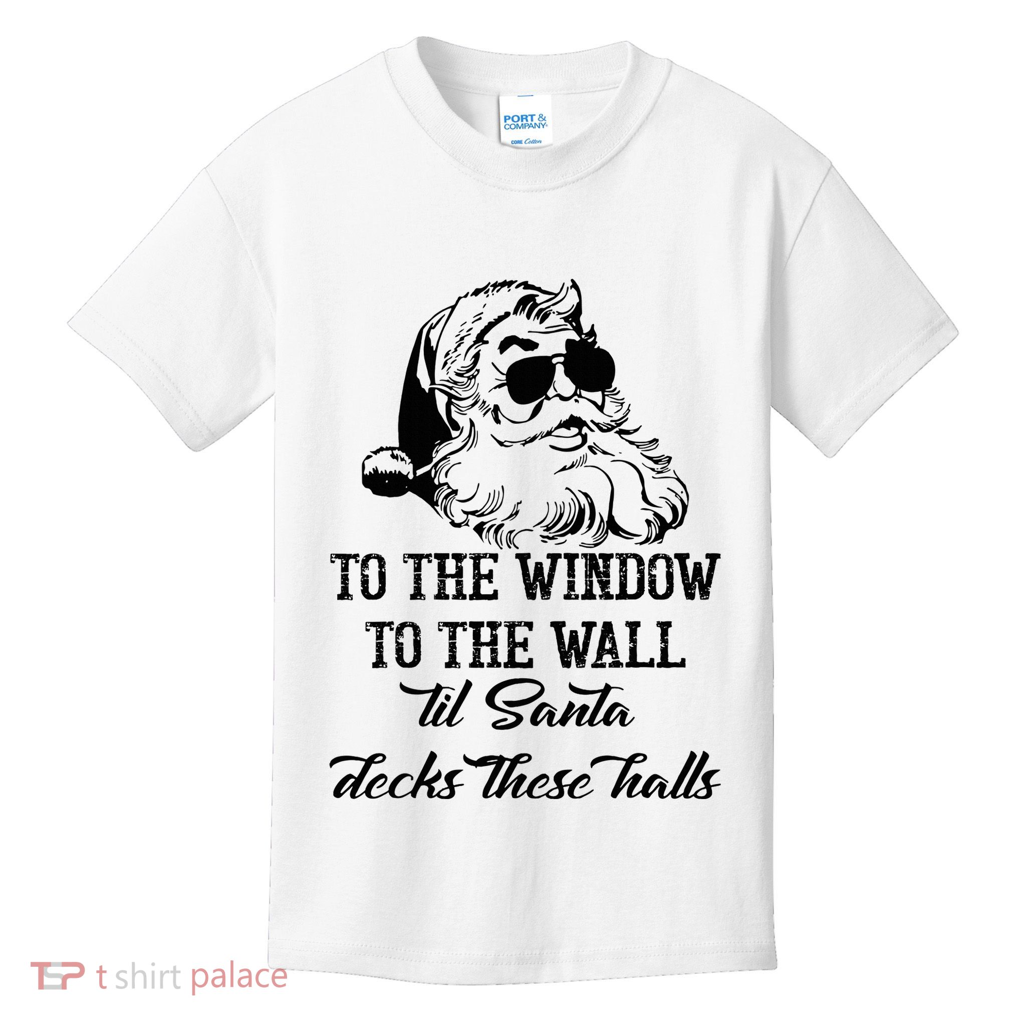 To The Window To The Walls Till Santa Decks These Halls Kids T-Shirt