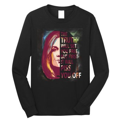 The Truth Will Set You Free But First It Will Piss You Off Long Sleeve Shirt