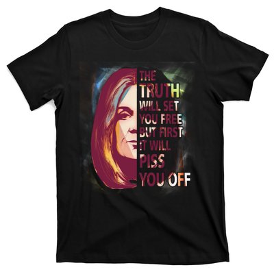 The Truth Will Set You Free But First It Will Piss You Off T-Shirt