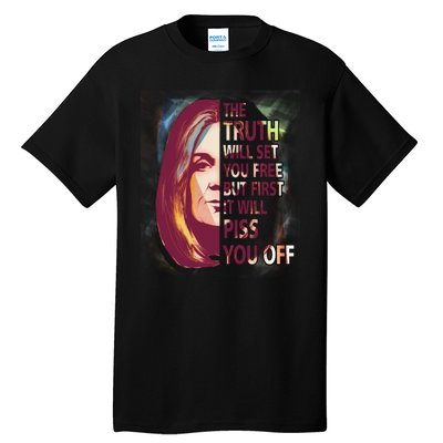 The Truth Will Set You Free But First It Will Piss You Off Tall T-Shirt