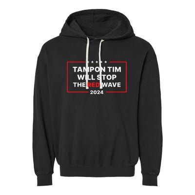 Tampon Tim Will Stop The Red Wave Funny Vote Harris Walz Garment-Dyed Fleece Hoodie