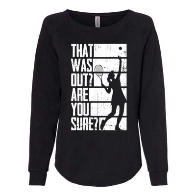 Tennis That Was Out Are You Sure Gift Womens California Wash Sweatshirt