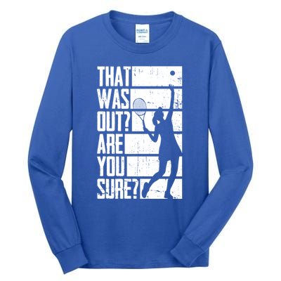 Tennis That Was Out Are You Sure Gift Tall Long Sleeve T-Shirt