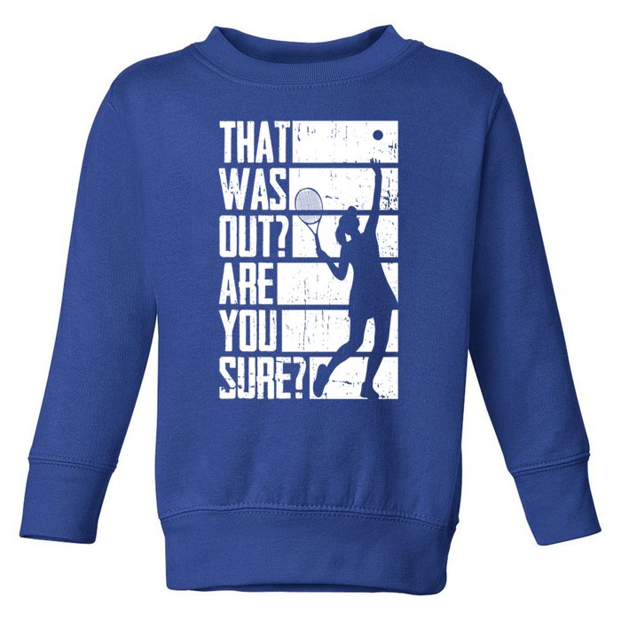 Tennis That Was Out Are You Sure Gift Toddler Sweatshirt