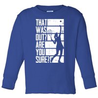 Tennis That Was Out Are You Sure Gift Toddler Long Sleeve Shirt