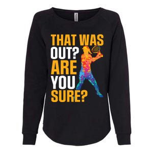 Tennis That Was Out Are You Sure Sport Funny Gift Womens California Wash Sweatshirt