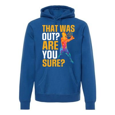 Tennis That Was Out Are You Sure Sport Funny Gift Premium Hoodie