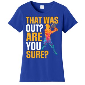 Tennis That Was Out Are You Sure Sport Funny Gift Women's T-Shirt