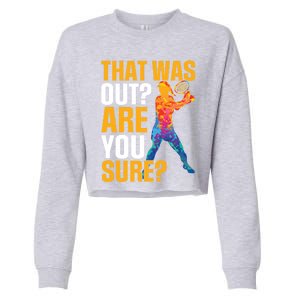 Tennis That Was Out Are You Sure Sport Funny Gift Cropped Pullover Crew