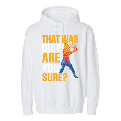 Tennis That Was Out Are You Sure Sport Funny Gift Garment-Dyed Fleece Hoodie